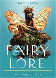 Fairy Lore : Your Plain & Simple Guide To The Mystery Of Nature Spirits And Their Magical Realm cover image