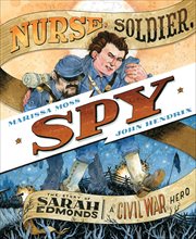 Nurse, Soldier, Spy : The Story of Sarah Edmonds, a Civil War Hero cover image