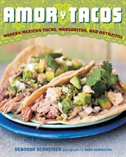 Amor y tacos : modern Mexican tacos, margaritas, and antojitos cover image