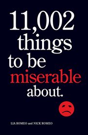 11,002 things to be miserable about : the satirical not-so-happy book cover image
