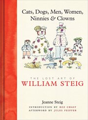 Cats, dogs, men, women, ninnies, & clowns : the lost art of William Steig cover image