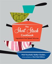 The Short Stack cookbook : ingredients that speak volumes cover image