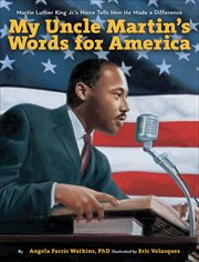 My Uncle Martin's Words for America : Martin Luther King Jr.'s Niece Tells How He Made a Difference cover image
