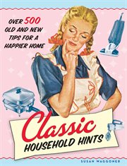 Classic household hints : over 500 old and new tips for a happier home cover image