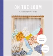 On the loom : a modern weaver's guide cover image