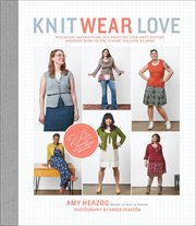 Knit wear love : foolproof instructions for knitting your best-fitting sweaters ever in the styles you love to wear cover image
