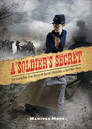 A Soldier's Secret : The Incredible True Story of Sarah Edmonds, a Civil War Hero cover image