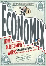 Economix : How Our Economy Works (and Doesn't Work), in Words and Pictures cover image