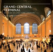 Grand Central Terminal : 100 Years of a New York Landmark cover image