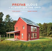 Prefabulous + almost off the grid : your path to building an energy-independent home cover image