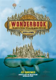 Wonderbook : the illustrated guide to creating imaginative fiction cover image