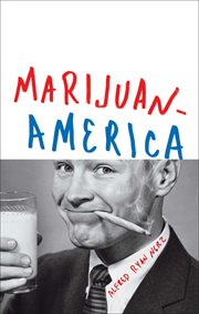 Marijuanamerica : one man's quest to understand America's dysfunctional love affair with weed cover image