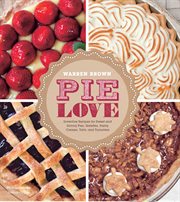 Pie love : inventive recipes for sweet and savory pies, galettes, pastry creams, tarts, and turnovers cover image