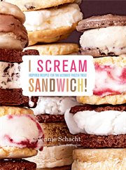 I scream sandwich! : inspired recipes for the ultimate frozen treat cover image