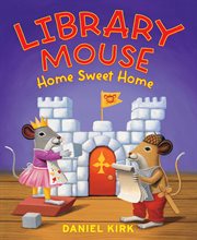 Home Sweet Home : Library Mouse Series, Book 5 cover image