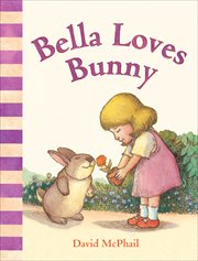 Bella Loves Bunny : David McPhail's Love cover image