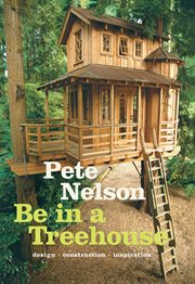 Be in a treehouse : design, construction, inspiration cover image