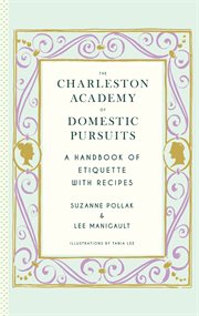 The Charleston Academy of domestic pursuits : a handbook of etiquette with recipes cover image