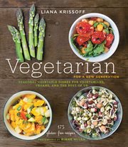 Vegetarian for a new generation : seasonal vegetable dishes for vegetarians, vegans, and the rest of us cover image