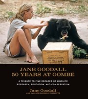 Jane Goodall : 50 years at Gombe : a tribute to five decades of wildlife research, education, and conservation cover image
