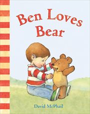 Ben Loves Bear : David McPhail's Love cover image