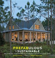 Prefabulous and sustainable : building and customizing an affordable, energy-efficient home cover image