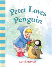 Peter Loves Penguin : David McPhail's Love cover image