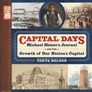 Capital days : Michael Shiner's journal and the growth of our nation's capital cover image