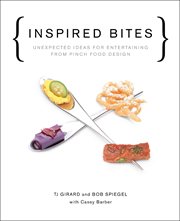 Inspired bites : unexpected ideas for entertaining from Pinch Food Design cover image