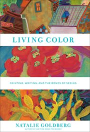 Living color : painting, writing, and the bones of seeing cover image