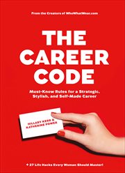 The Career Code : Must-Know Rules for a Strategic, Stylish, and Self-Made Career cover image