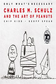 Only what's necessary : Charles M. Schulz and the art of Peanuts cover image