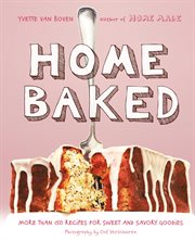 Home baked : more than 150 recipes for sweet and savory goodies cover image