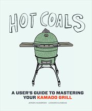 Hot coals : a user's guide to mastering your kamado grill cover image