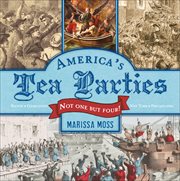 America's Tea Parties : Not One but Four! Boston, Charleston, New York, Philadelphia cover image