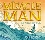 Miracle Man : The Story of Jesus cover image