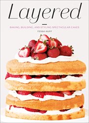 Layered : baking, building, and styling spectacular cakes cover image