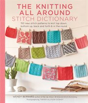 The Knitting All Around Stitch Dictionary : 150 new stitch patterns to knit top down, bottom up, back and forth & in the round cover image