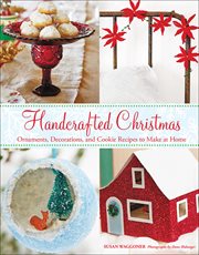 Handcrafted Christmas : ornaments, decorations, and cookie recipes to make at home cover image