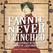 Fannie Never Flinched : One Woman's Courage in the Struggle for American Labor Union Rights cover image