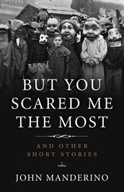 But you scared me the most : and other short stories cover image