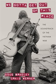 We gotta get out of this place : The Soundtrack of the Vietnam War cover image