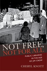 Not free, not for all : Public Libraries in the Age of Jim Crow cover image