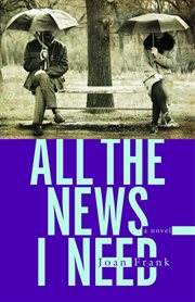 All the news i need : A Novel cover image