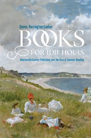Books for idle hours : nineteenth-century publishing and the rise of summer reading cover image