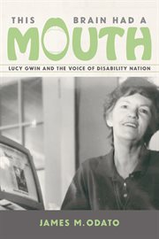 This brain had a mouth : Lucy Gwin and the Voice of Disability Nation cover image