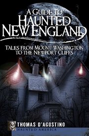 A guide to haunted New England : tales from Mount Washington to the Newport Cliffs cover image