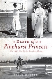 Death of a Pinehurst princess : the 1935 Elva Statler Davidson mystery cover image
