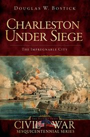 Charleston under siege : the impregnable city cover image