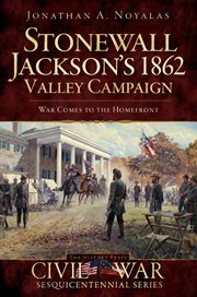 Stonewall Jackson's 1862 Valley Campaign : war comes to the homefront cover image